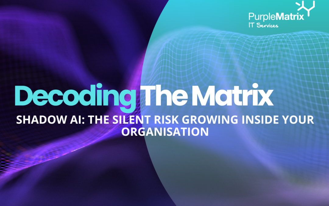 SHADOW AI: The Silent Risk Growing Inside Your Organisation